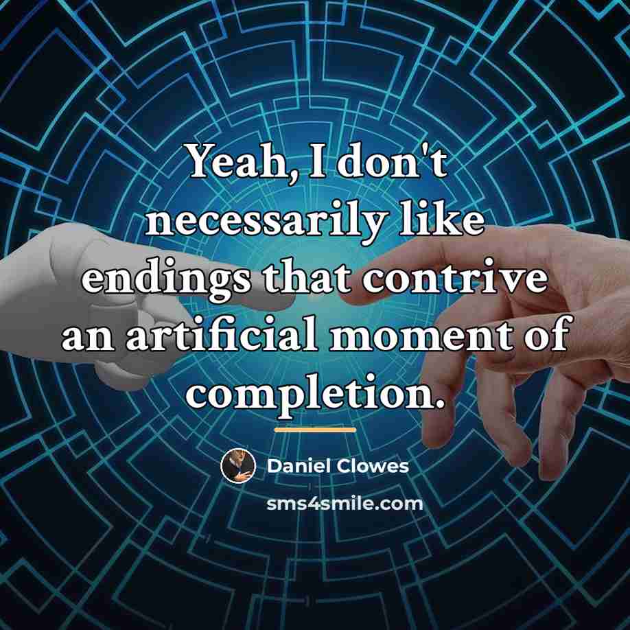 “Yeah, I don't necessarily like endings that contrive an artificial…” quote by Daniel Clowes
