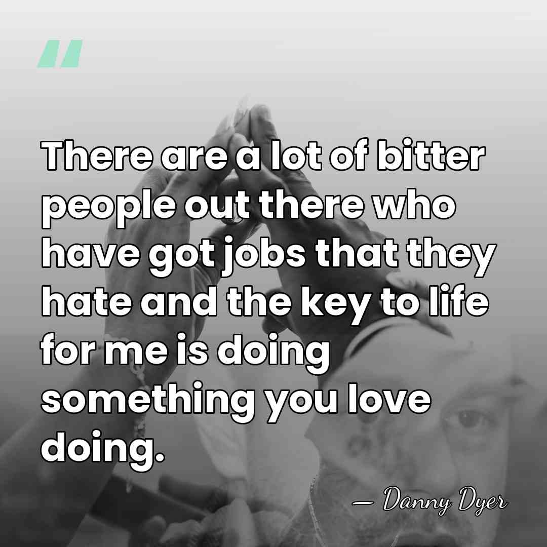 There are a lot of bitter people out there who have got&hellip; - Danny Dyer