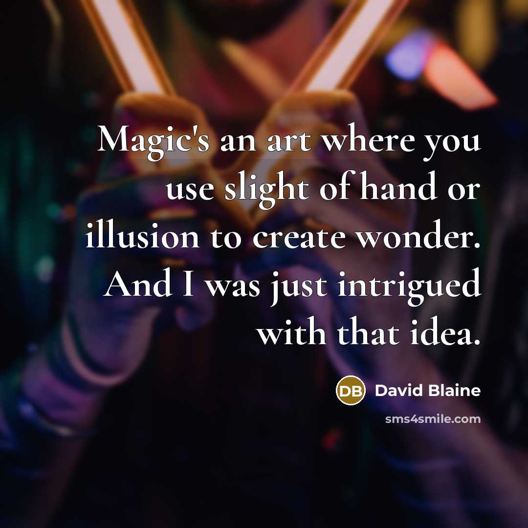 “Magic's an art where you use slight of hand or…” quote by David Blaine