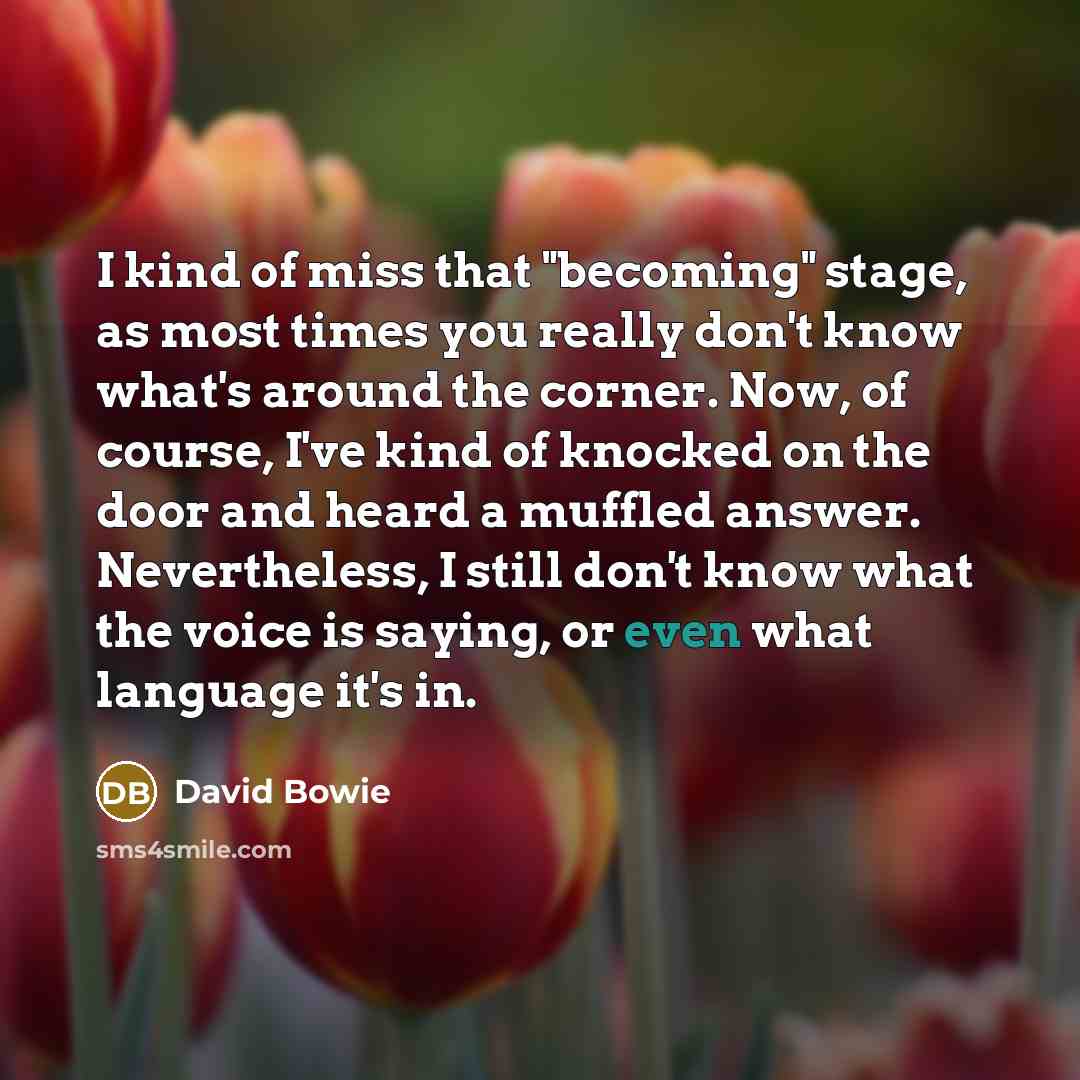 “I kind of miss that "becoming" stage, as most times…” quote by David Bowie