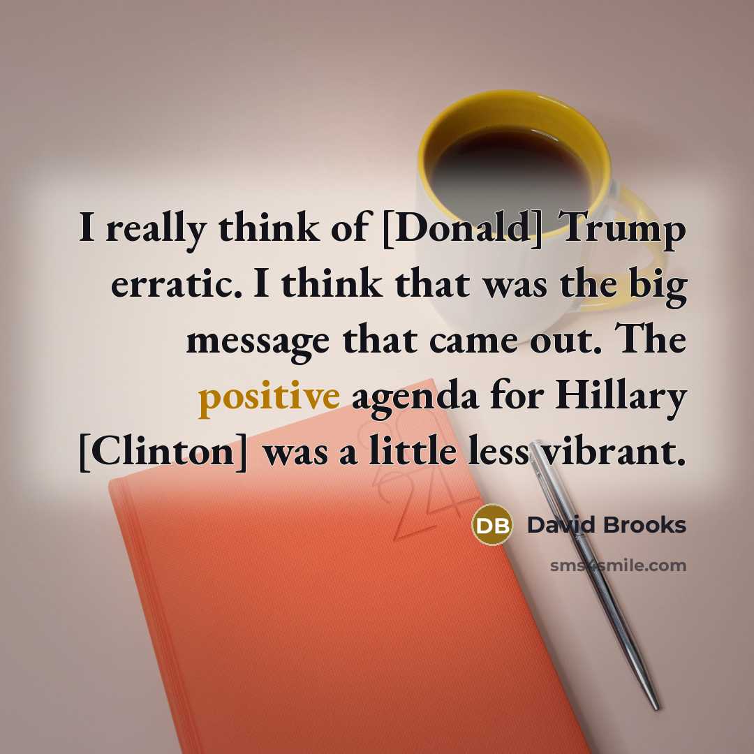 “I really think of [Donald] Trump erratic. I think that…” quote by David Brooks