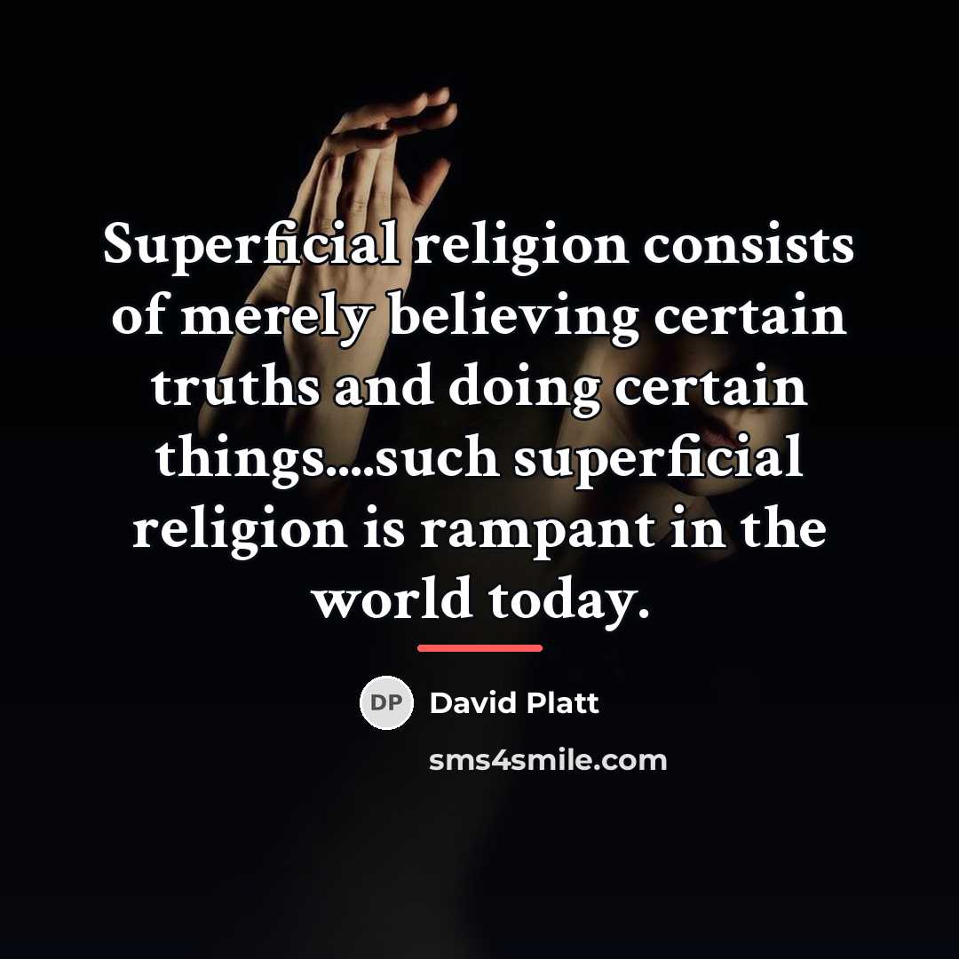 “Superficial religion consists of merely believing certain truths and doing…” quote by David Platt
