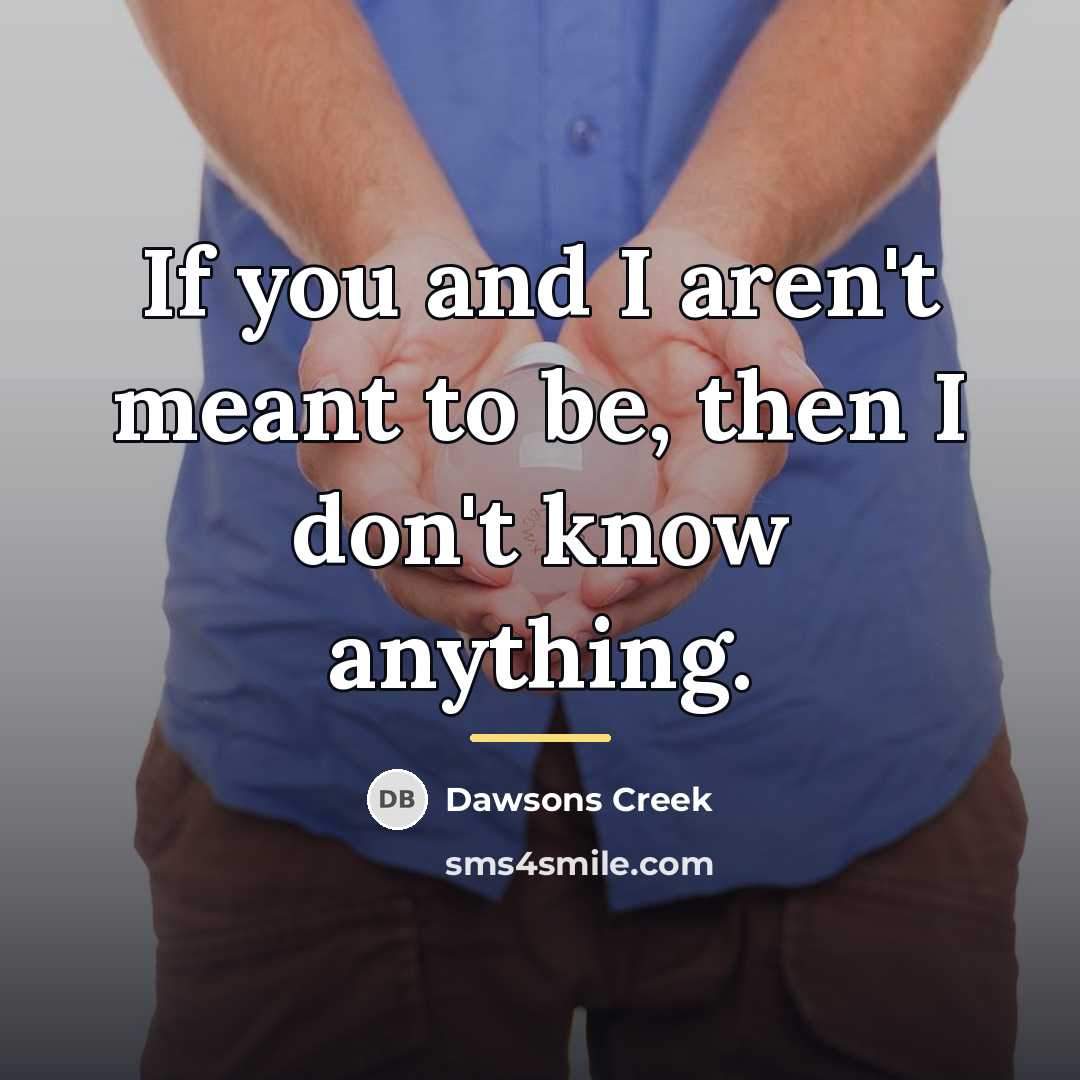 “If you and I aren't meant to be, then I…” quote by Dawsons Creek
