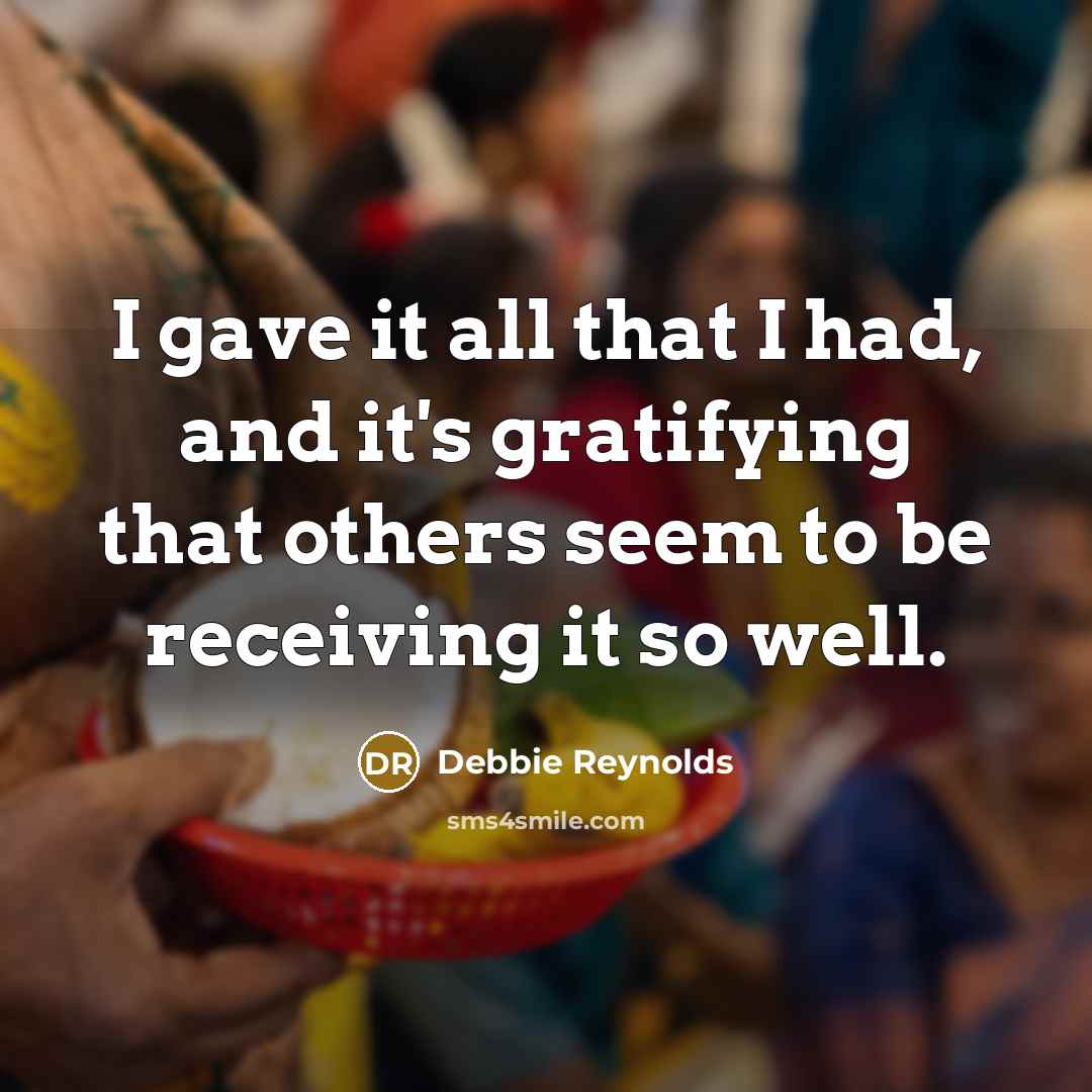 “I gave it all that I had, and it's gratifying…” quote by Debbie Reynolds