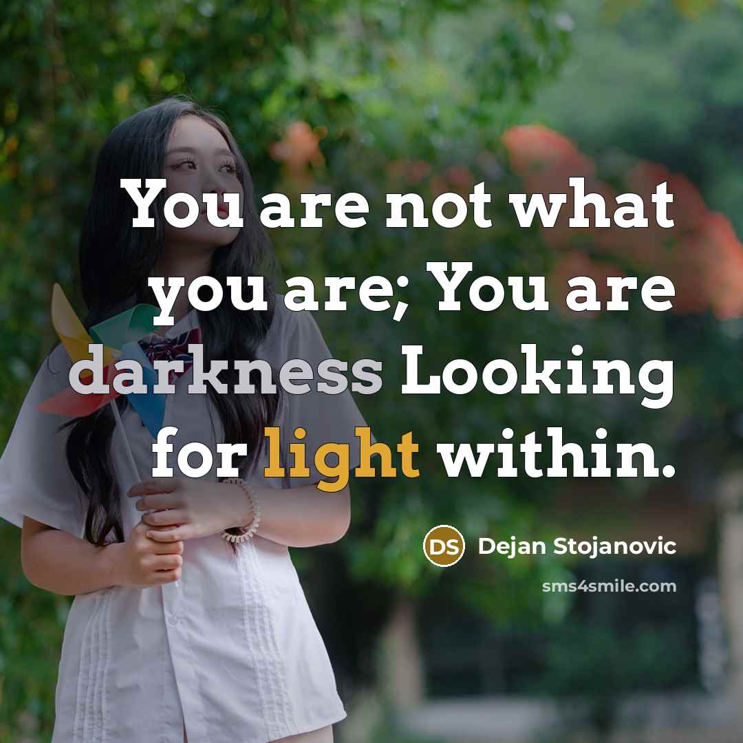 “You are not what you are; You are darkness Looking…” quote by Dejan Stojanovic
