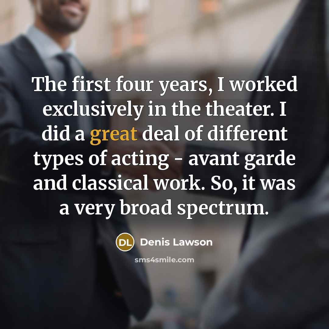 “The first four years, I worked exclusively in the theater.…” quote by Denis Lawson