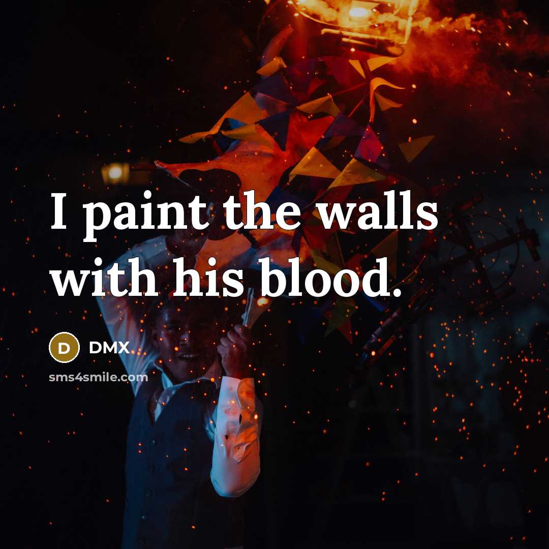 “I paint the walls with his blood.…” quote by DMX