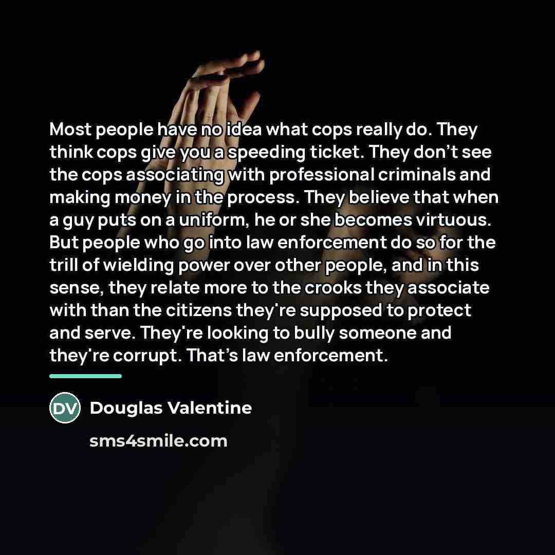 “Most people have no idea what cops really do. They…” quote by Douglas Valentine