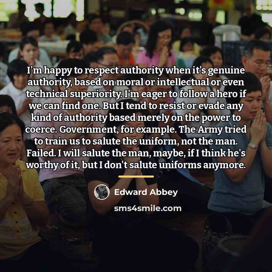 “I'm happy to respect authority when it's genuine authority, based…” quote by Edward Abbey