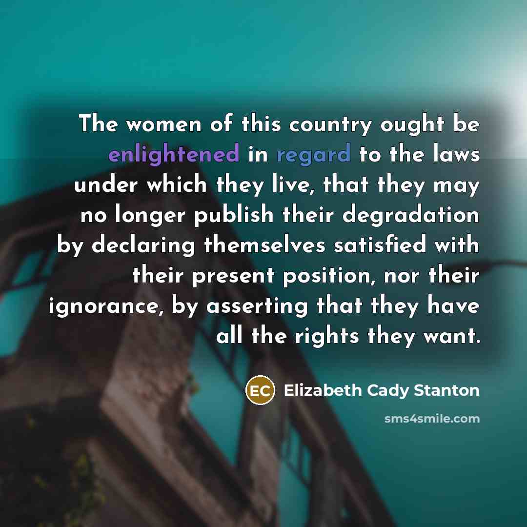 “The women of this country ought be enlightened in regard…” quote by Elizabeth Cady Stanton
