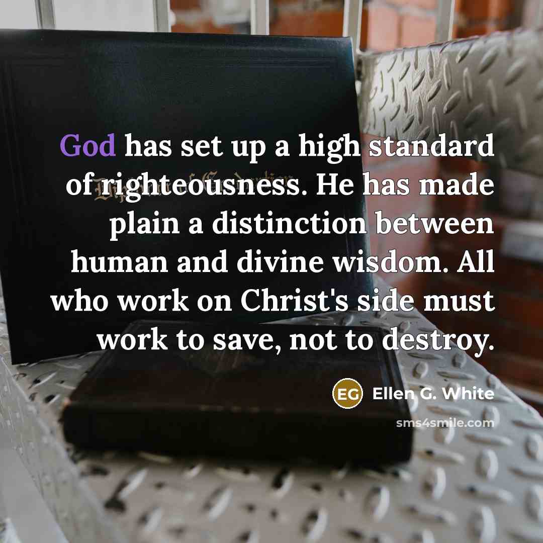 “God has set up a high standard of righteousness. He…” quote by Ellen G. White