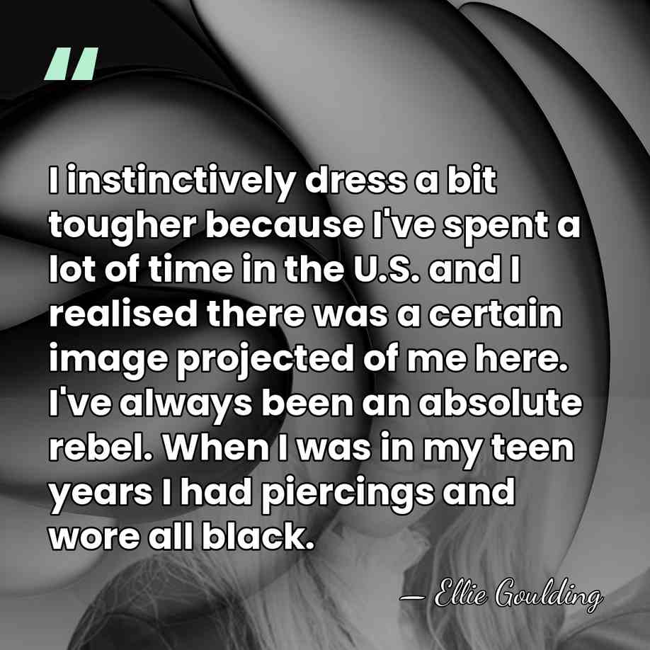 I instinctively dress a bit tougher because I've spent a lot of&hellip; - Ellie Goulding