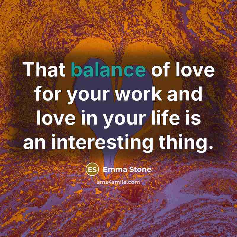 “That balance of love for your work and love in…” quote by Emma Stone