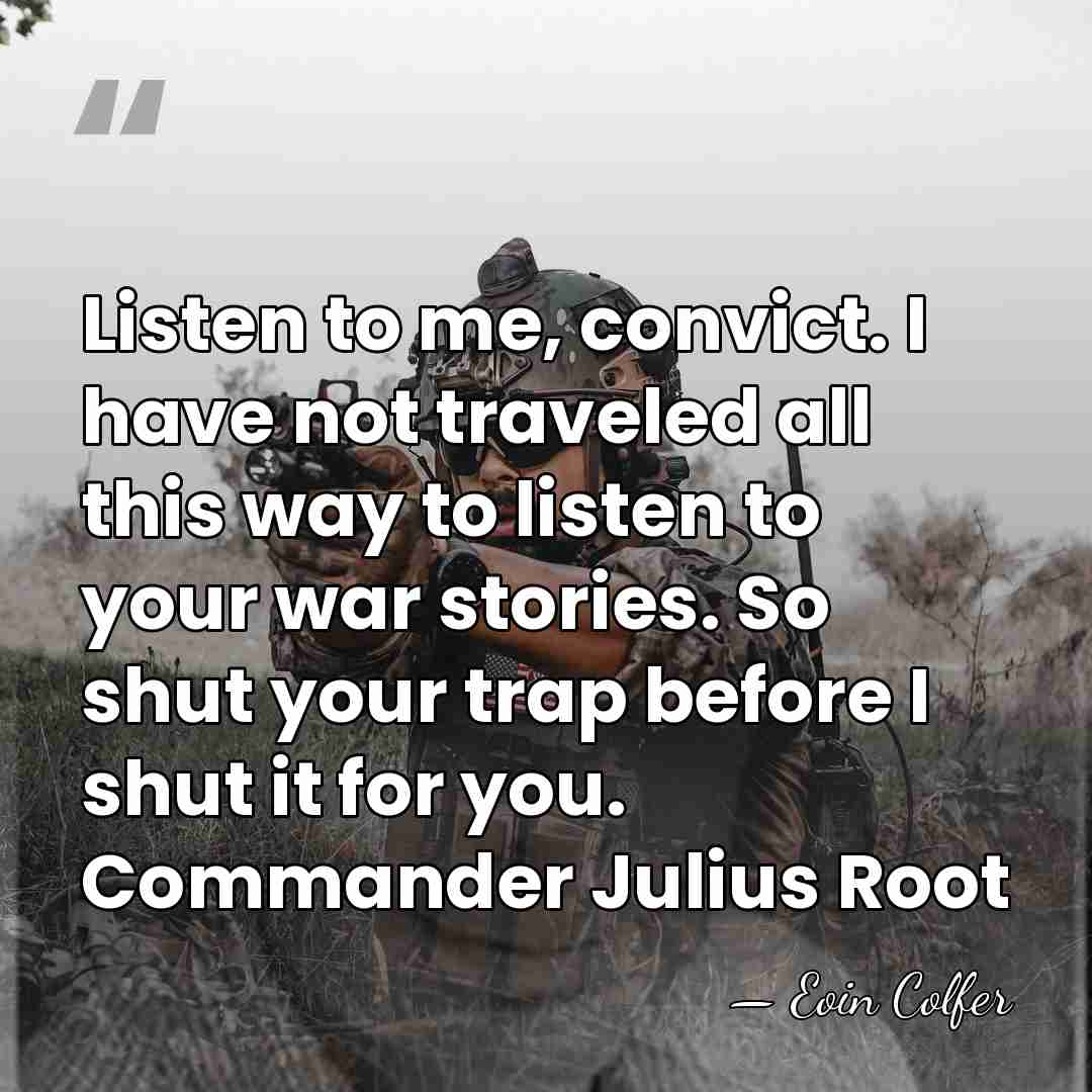 Listen to me, convict. I have not traveled all this way to&hellip; - Eoin Colfer