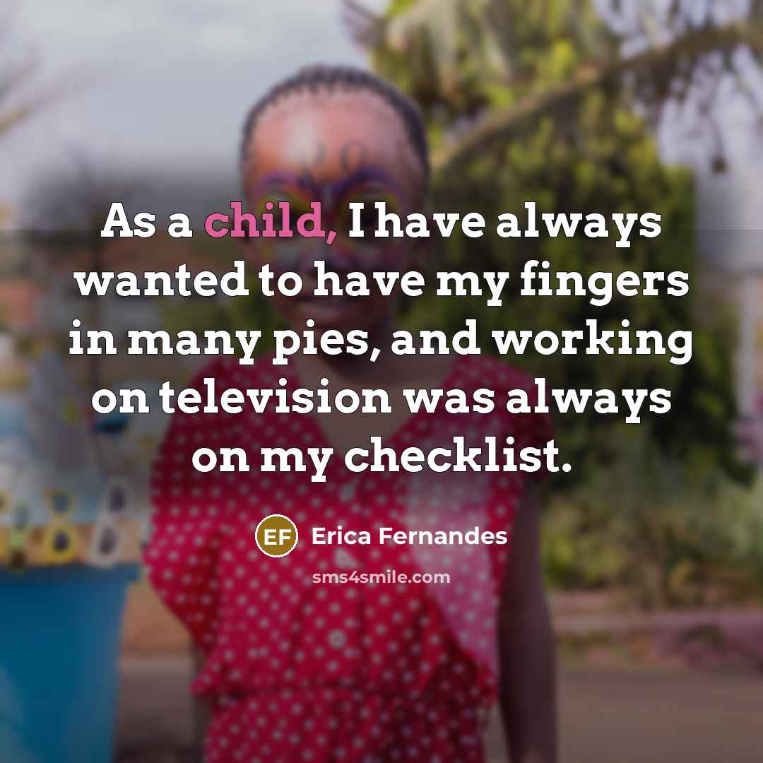 “As a child, I have always wanted to have my…” quote by Erica Fernandes