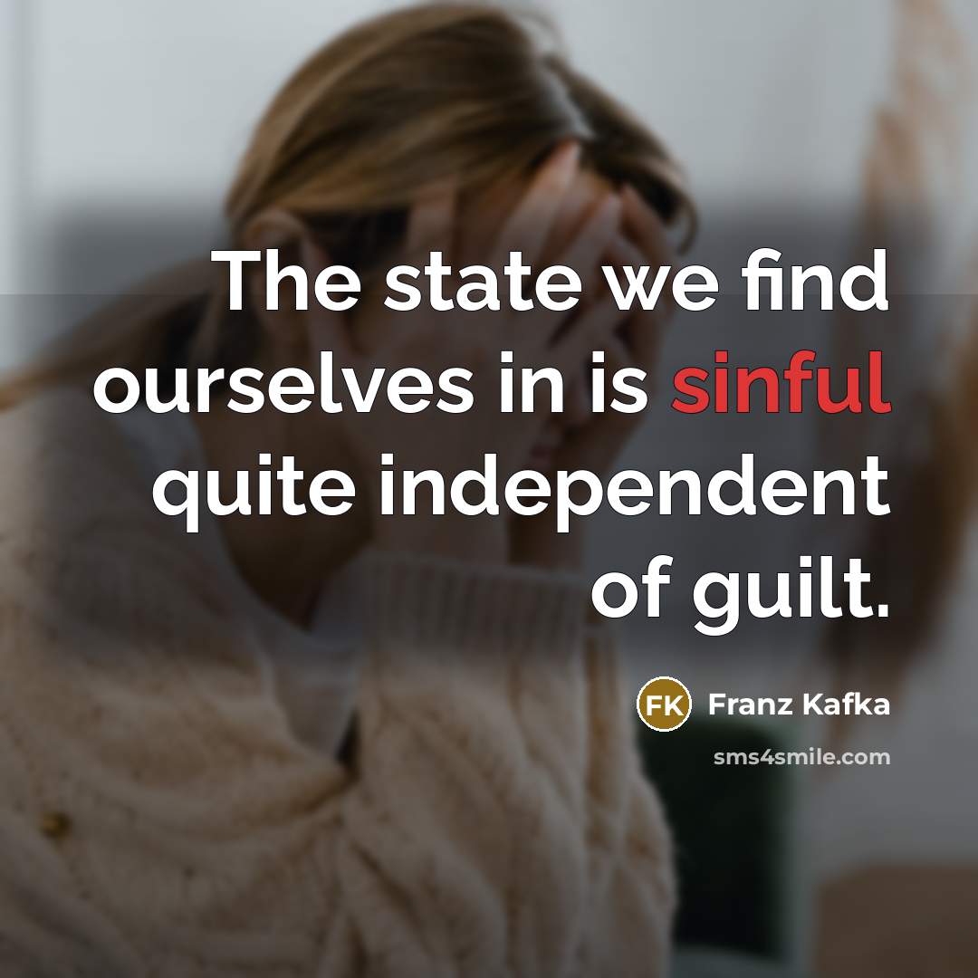 “The state we find ourselves in is sinful quite independent…” quote by Franz Kafka