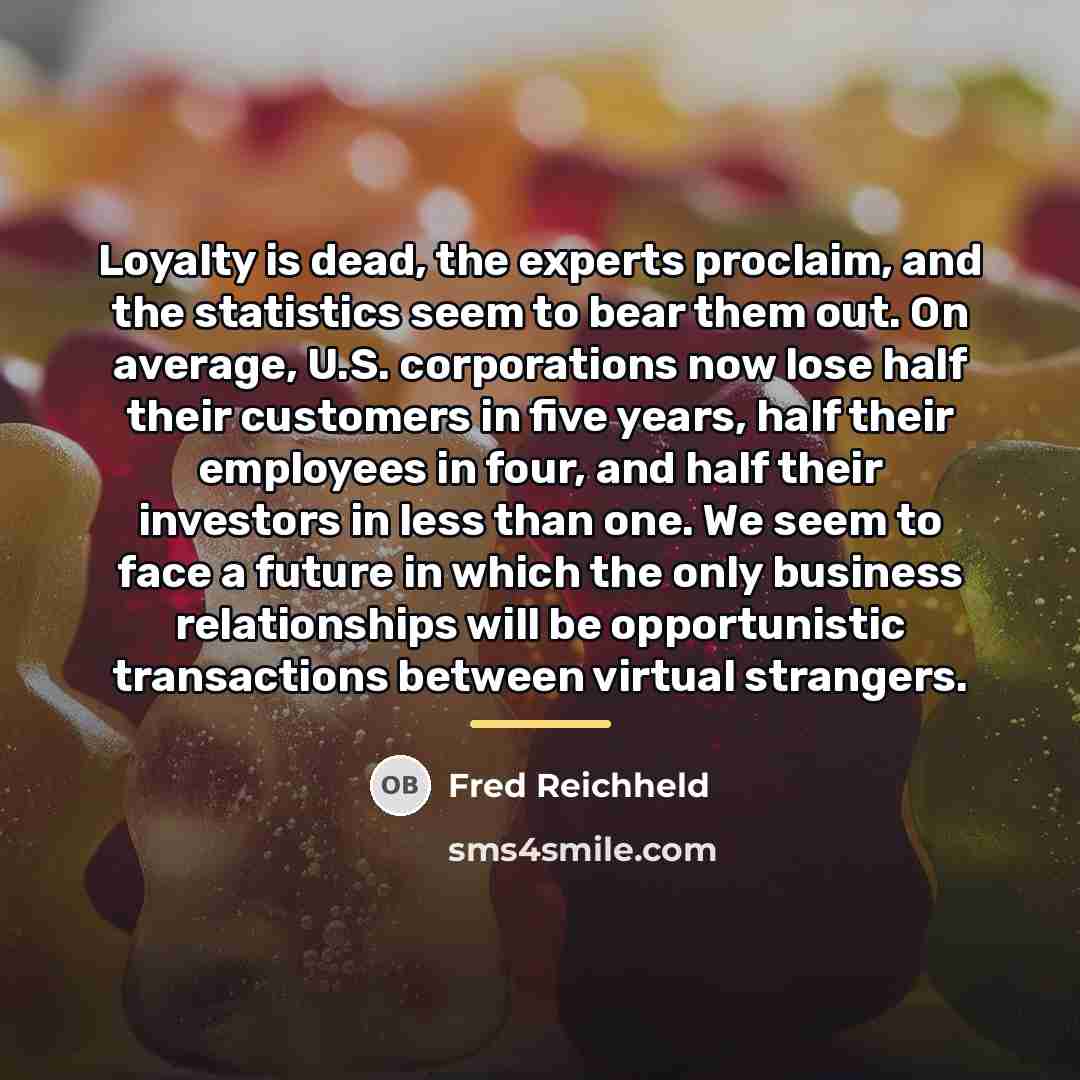 “Loyalty is dead, the experts proclaim, and the statistics seem…” quote by Fred Reichheld