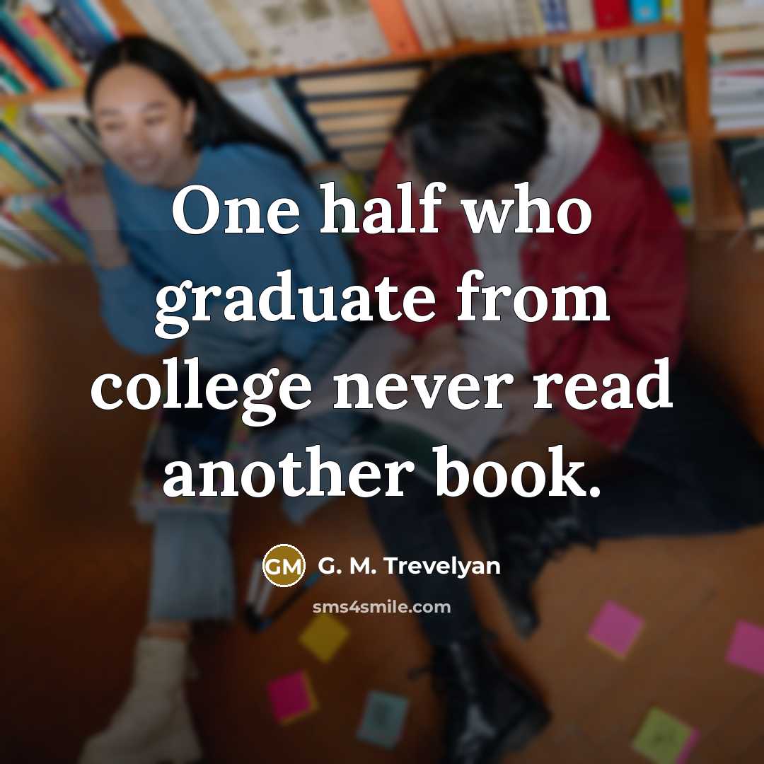 “One half who graduate from college never read another book.…” quote by G. M. Trevelyan