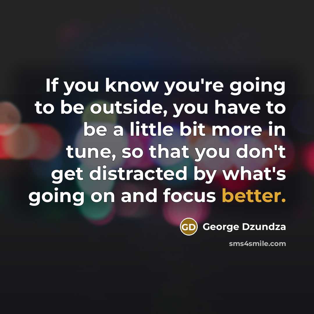 “If you know you're going to be outside, you have…” quote by George Dzundza