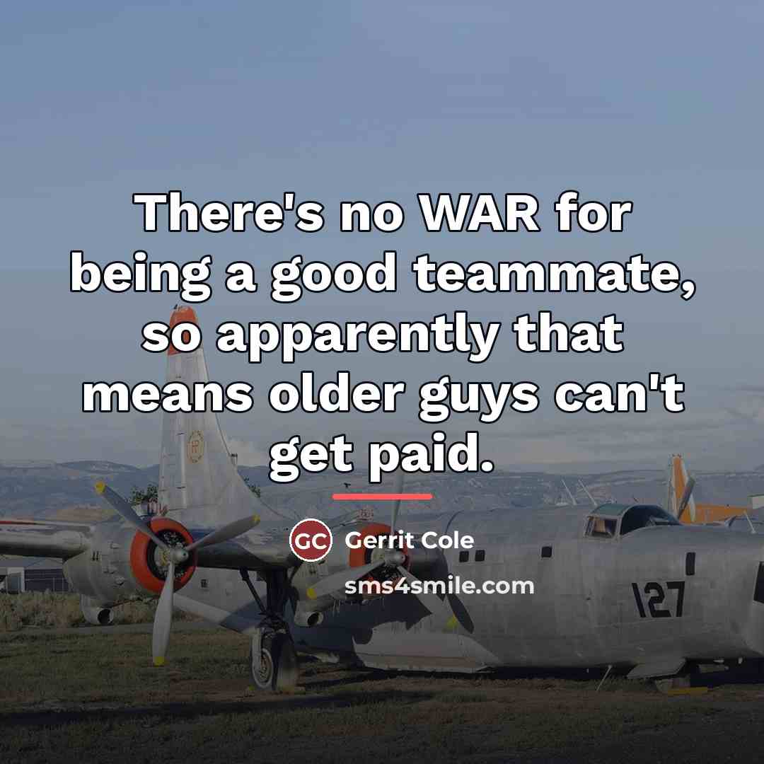 “There's no WAR for being a good teammate, so apparently…” quote by Gerrit Cole