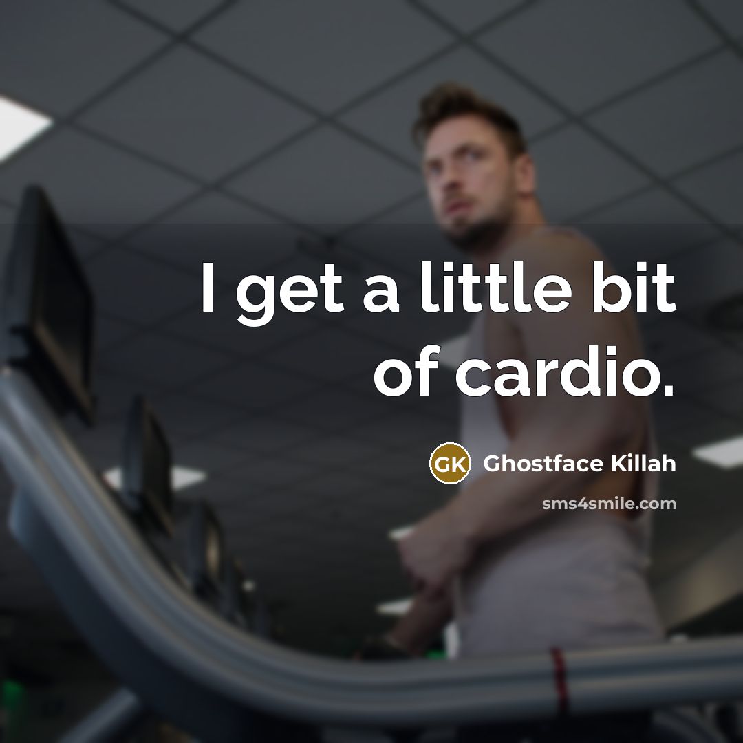 “I get a little bit of cardio.…” quote by Ghostface Killah