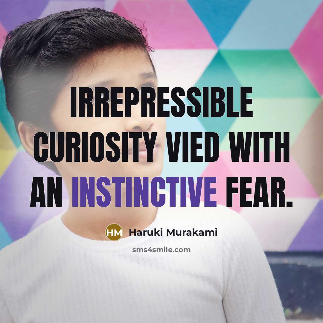 “Irrepressible curiosity vied with an instinctive fear.…” quote by Haruki Murakami