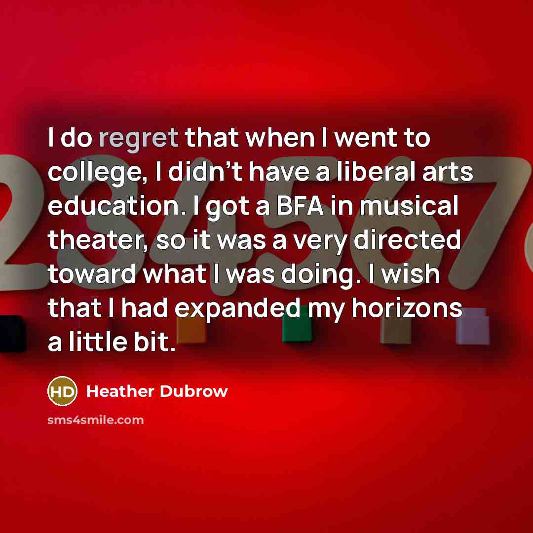 “I do regret that when I went to college, I…” quote by Heather Dubrow