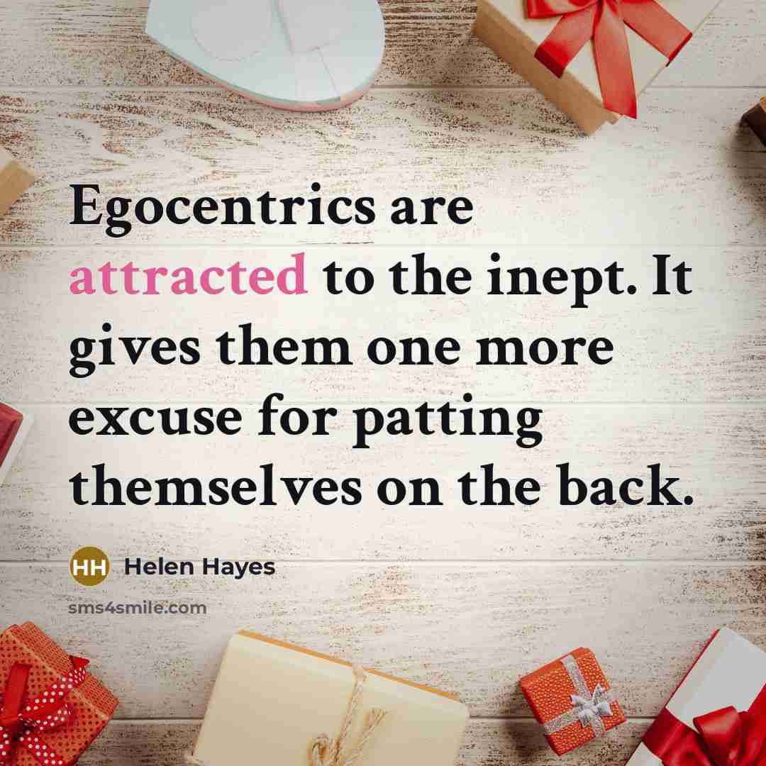“Egocentrics are attracted to the inept. It gives them one…” quote by Helen Hayes