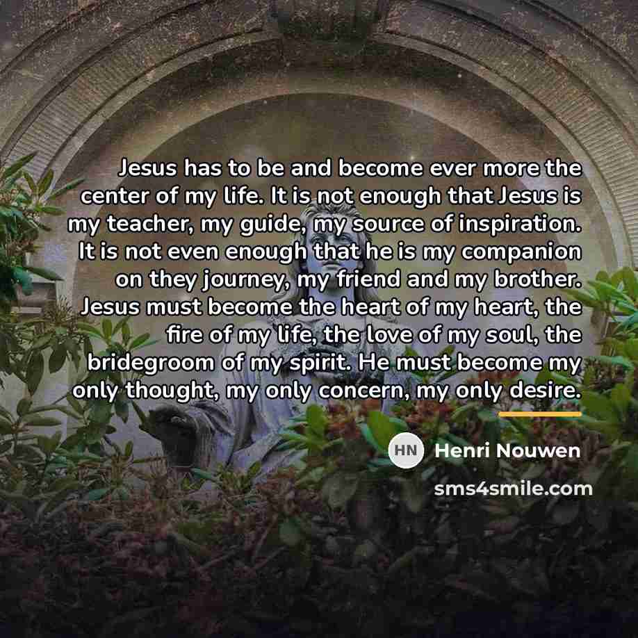 “Jesus has to be and become ever more the center…” quote by Henri Nouwen
