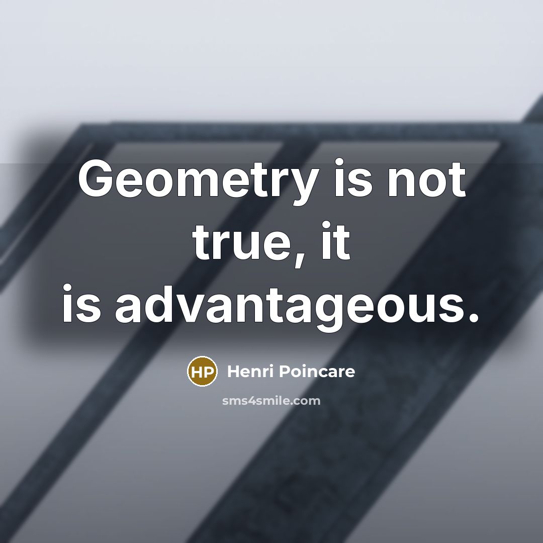 “Geometry is not true, it is advantageous.…” quote by Henri Poincare
