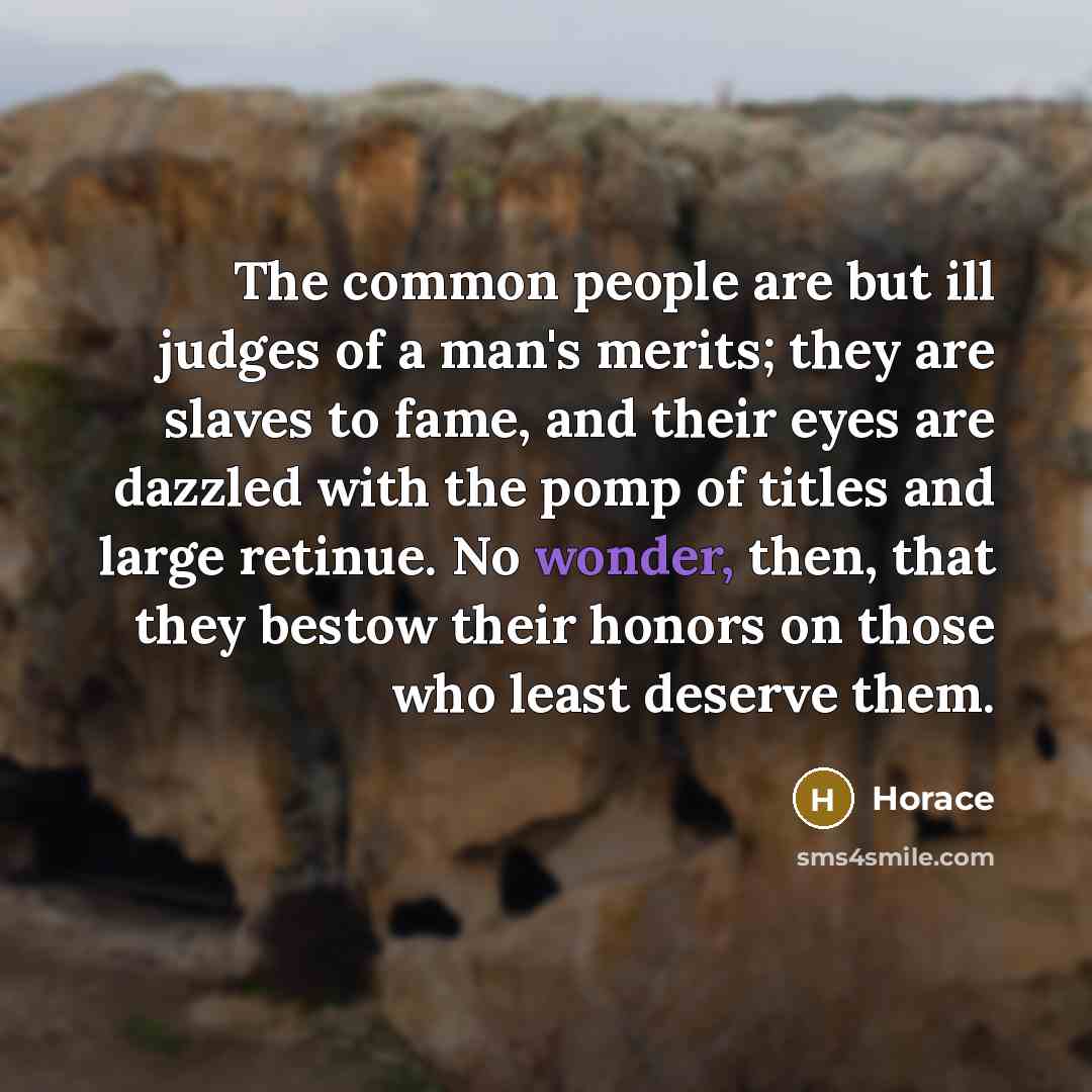“The common people are but ill judges of a man's…” quote by Horace