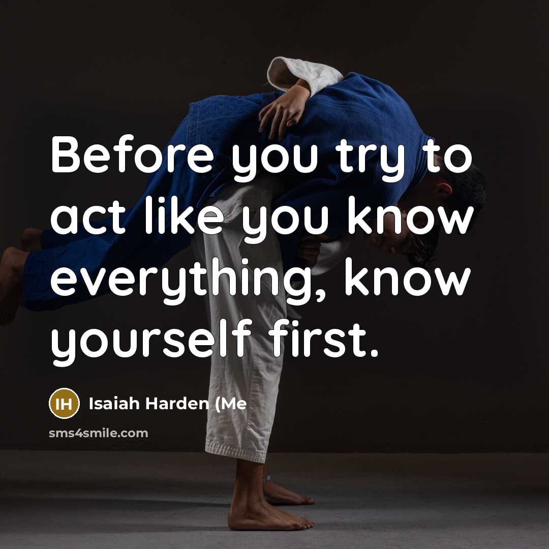 “Before you try to act like you know everything, know yourself first.” quote by Isaiah Harden (Me