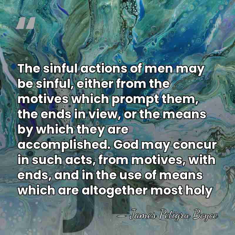The sinful actions of men may be sinful, either from the motives&hellip; - James Petigru Boyce