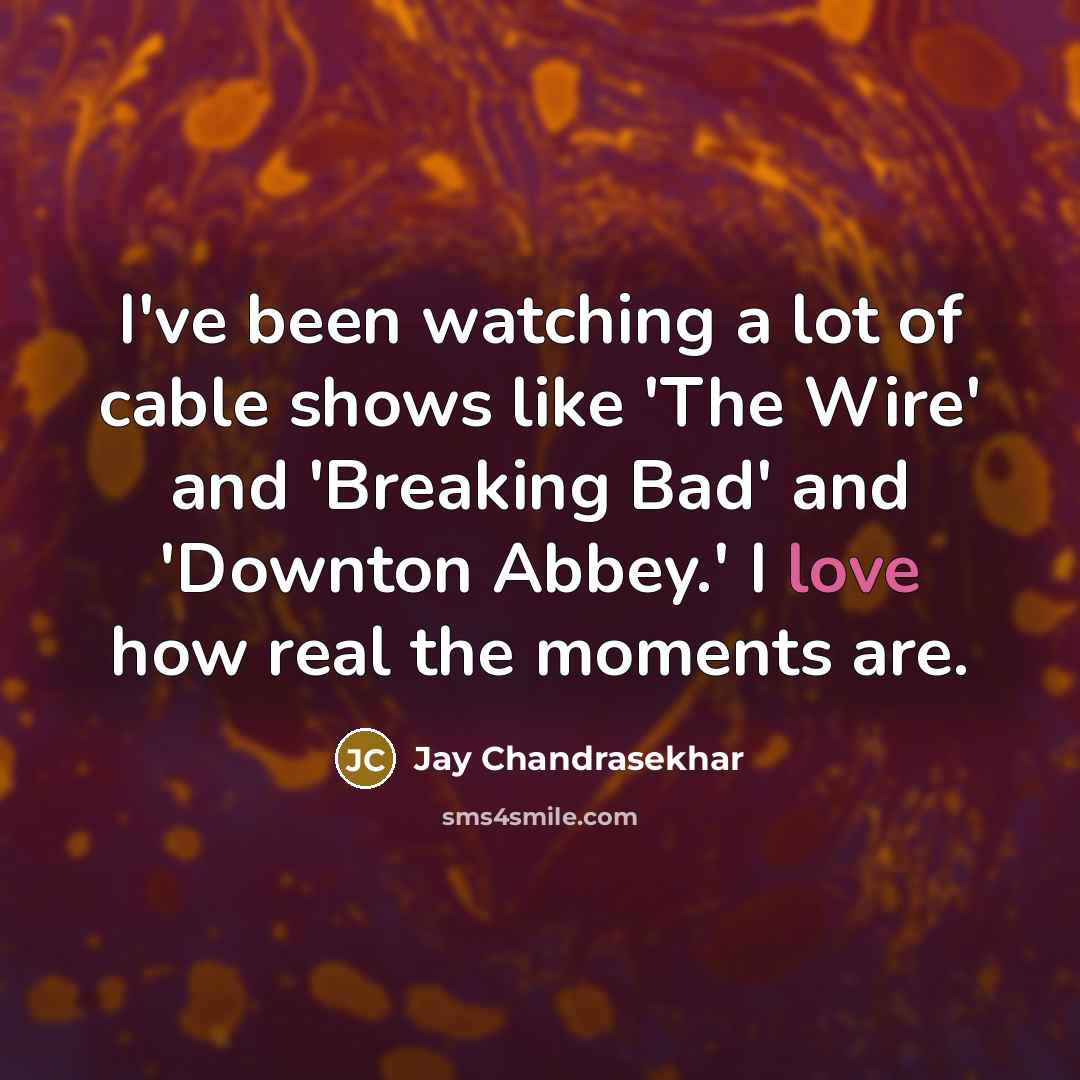 “I've been watching a lot of cable shows like 'The…” quote by Jay Chandrasekhar