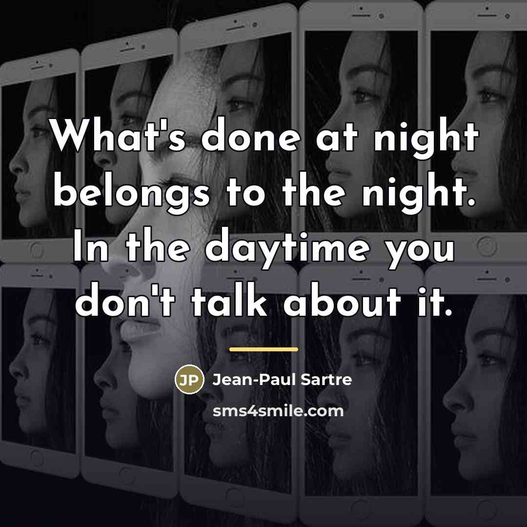 “What's done at night belongs to the night. In the…” quote by Jean-Paul Sartre