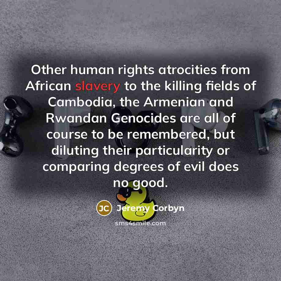 “Other human rights atrocities from African slavery to the killing…” quote by Jeremy Corbyn