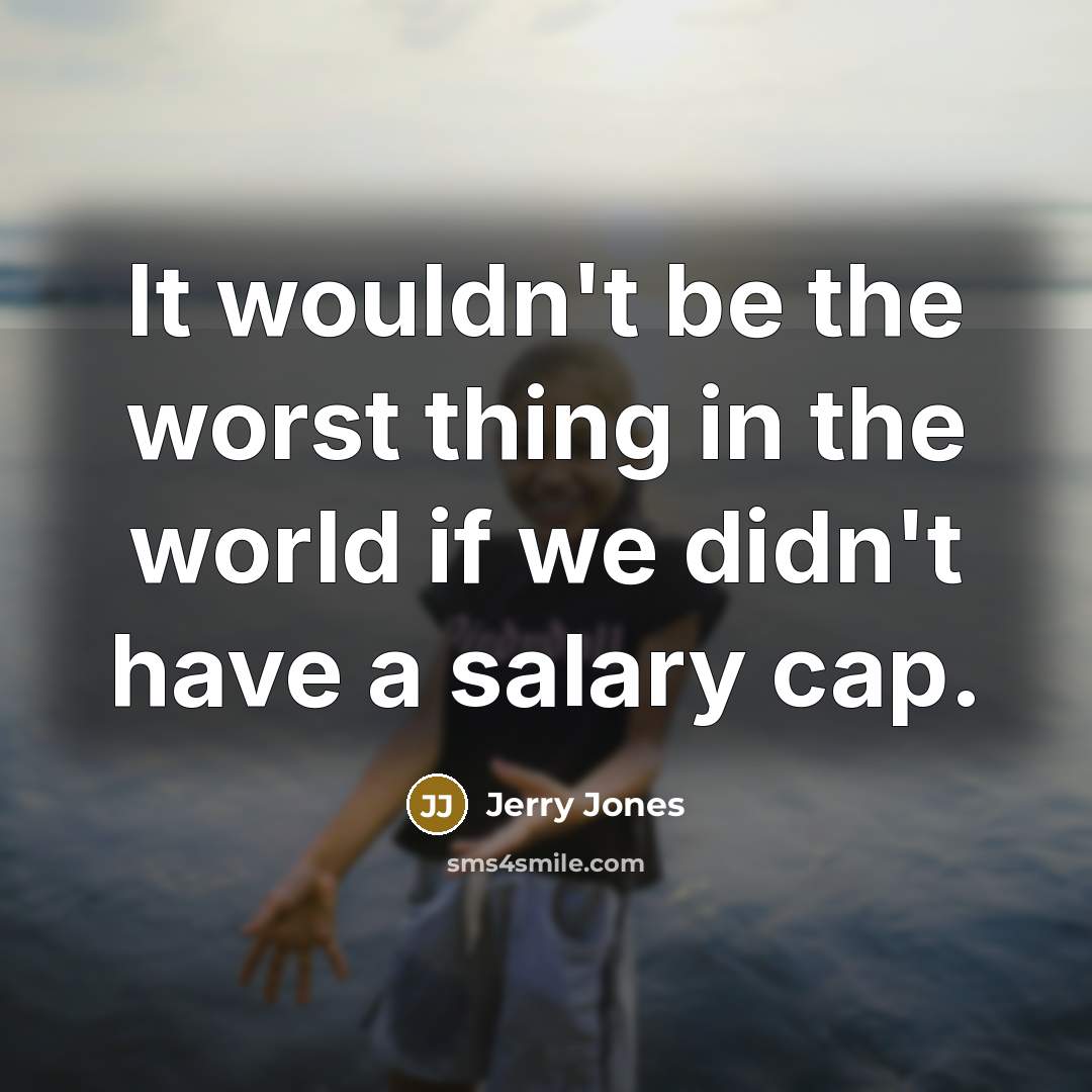 “It wouldn't be the worst thing in the world if…” quote by Jerry Jones
