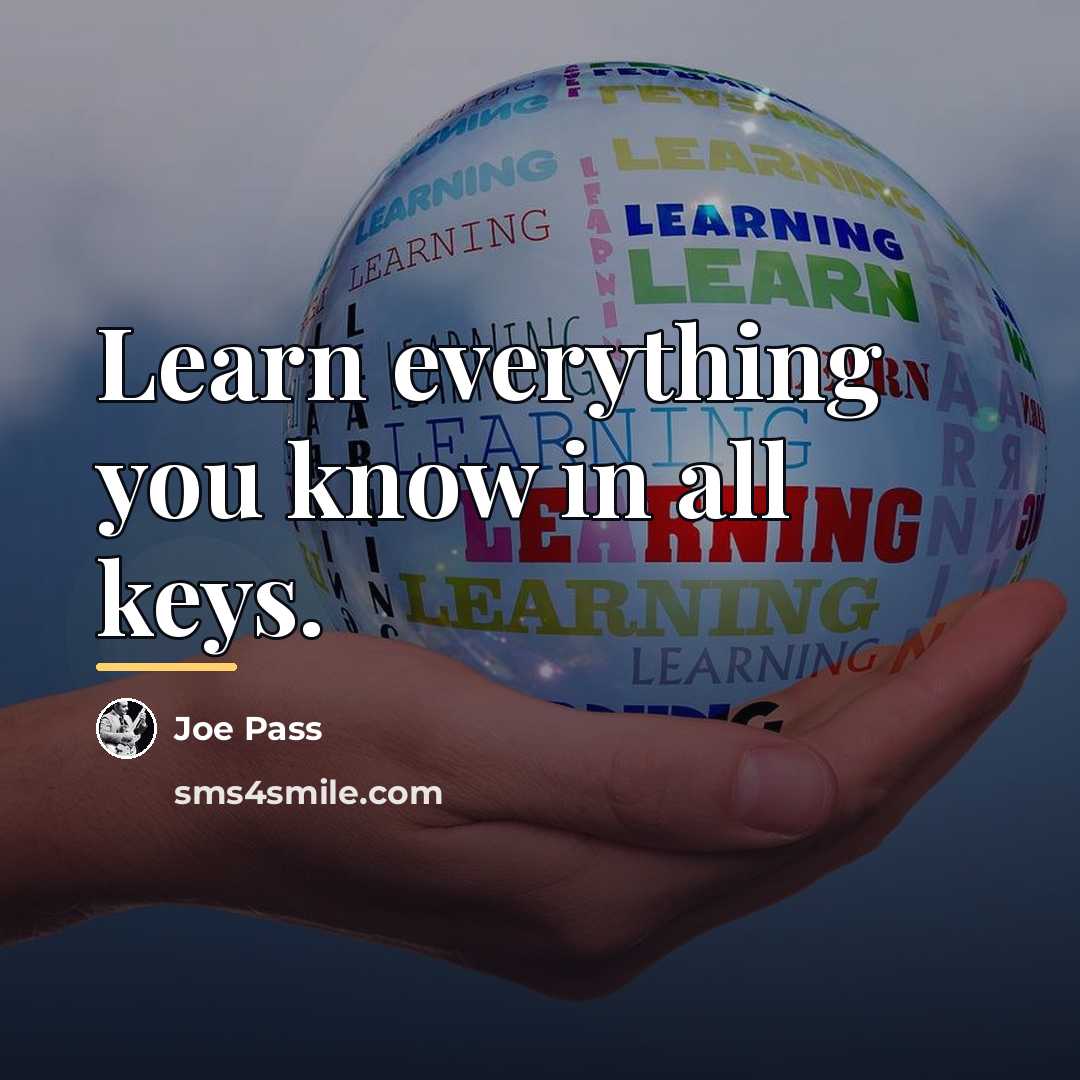 “Learn everything you know in all keys.…” quote by Joe Pass