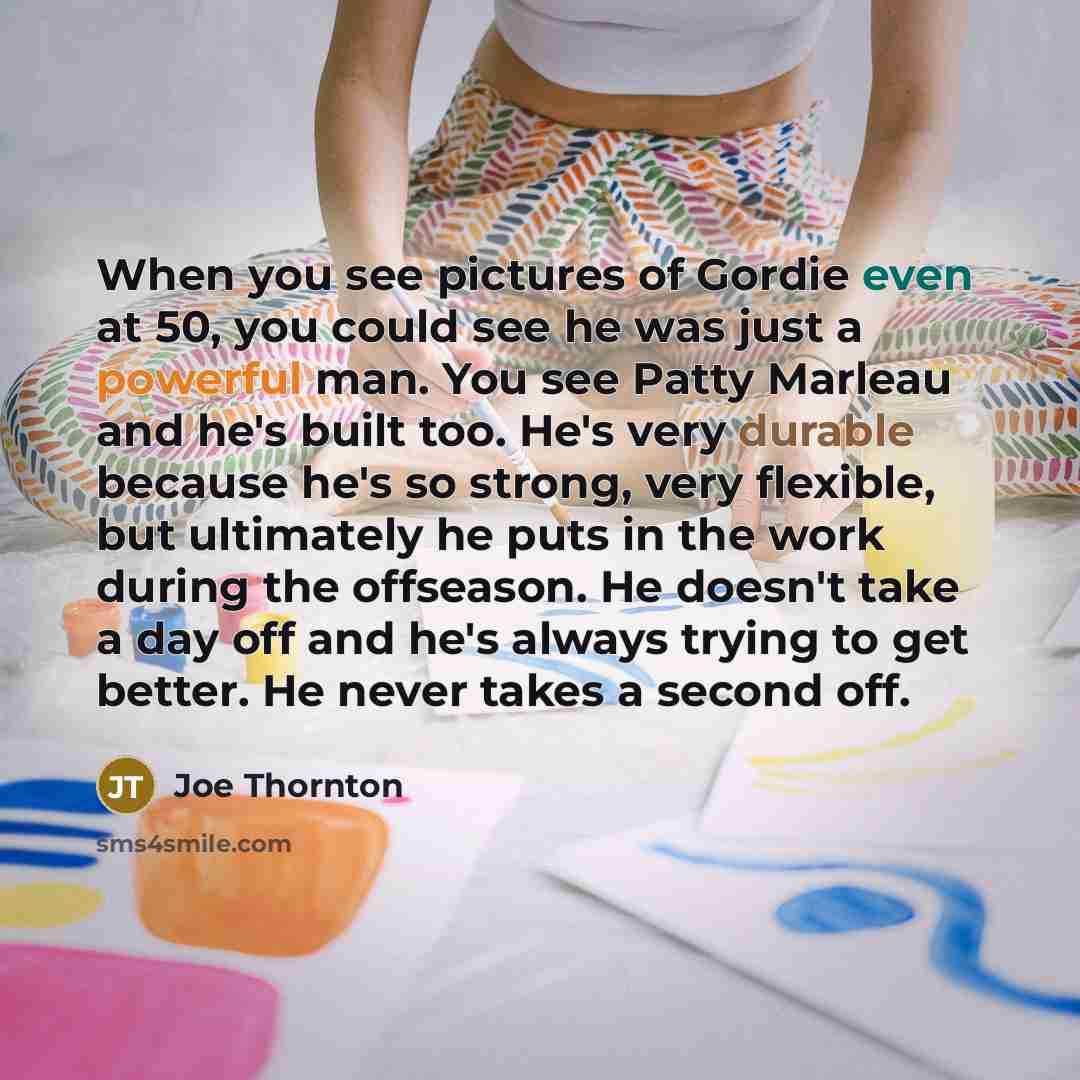 “When you see pictures of Gordie even at 50, you…” quote by Joe Thornton