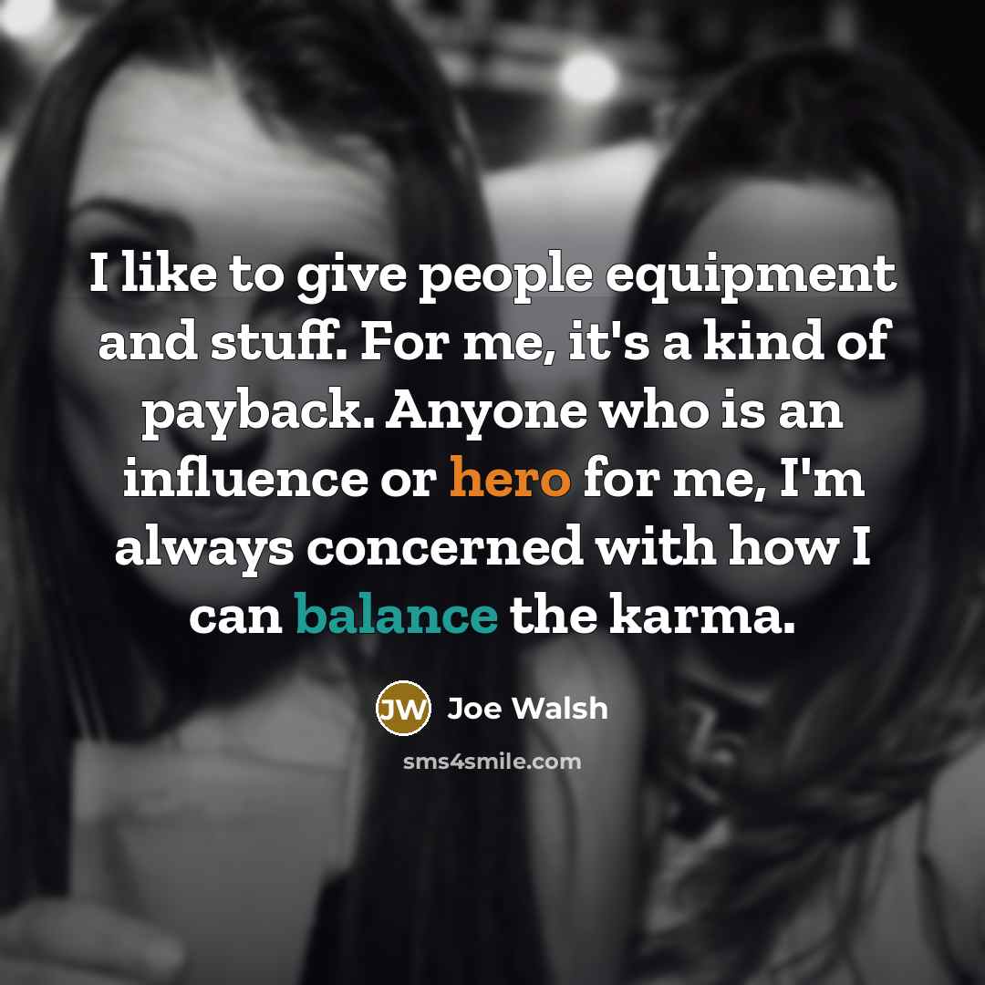 “I like to give people equipment and stuff. For me,…” quote by Joe Walsh
