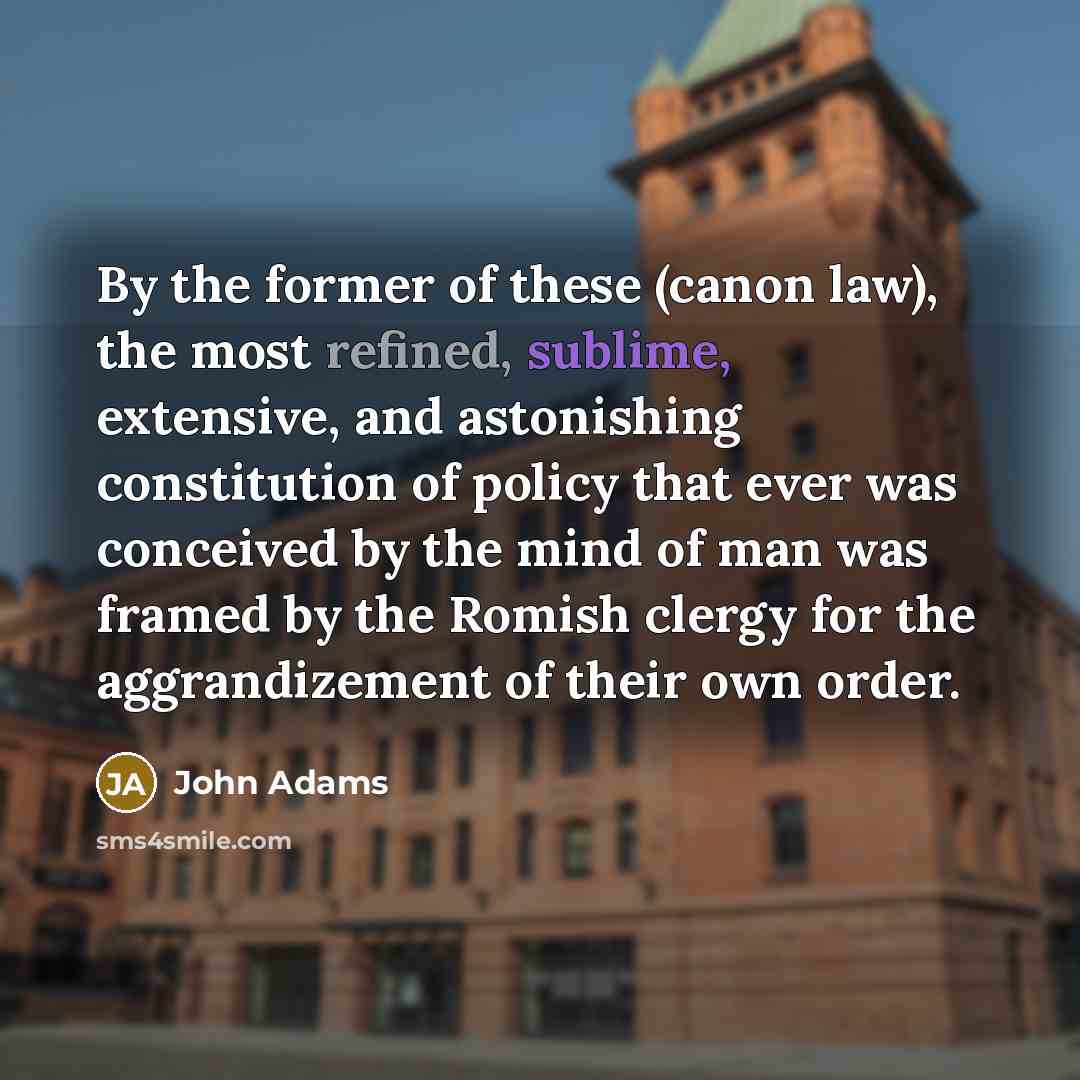 “By the former of these (canon law), the most refined,…” quote by John Adams