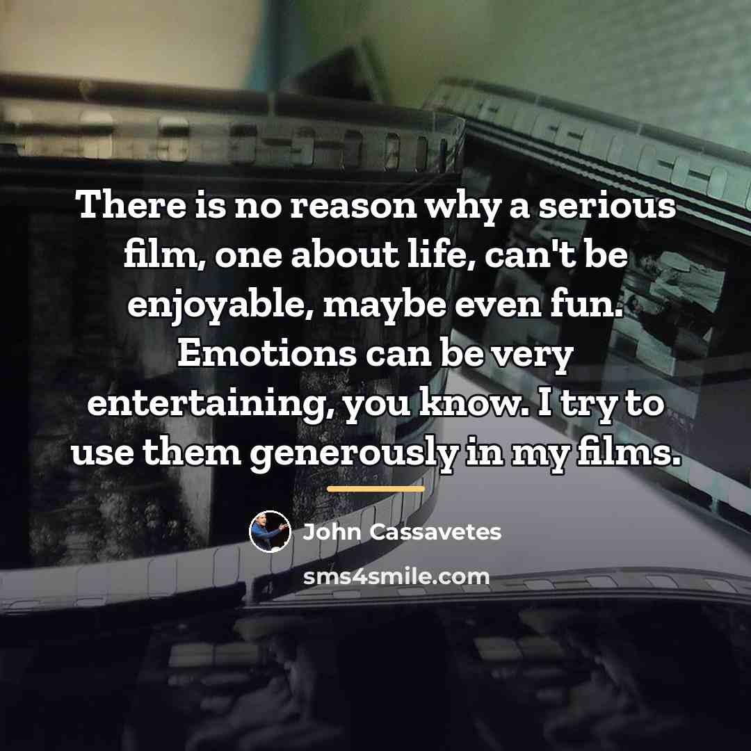 “There is no reason why a serious film, one about…” quote by John Cassavetes