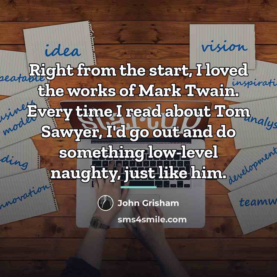 “Right from the start, I loved the works of Mark…” quote by John Grisham