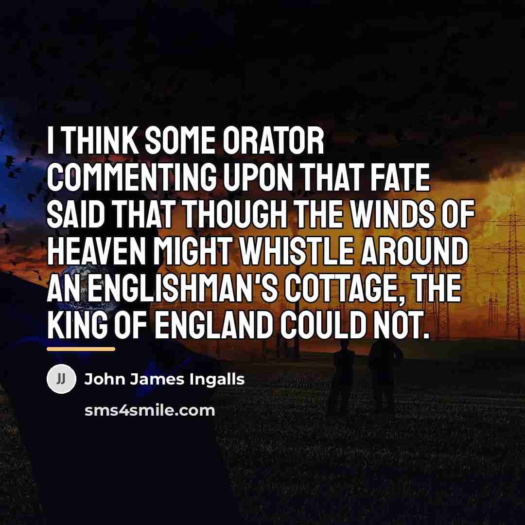 “I think some orator commenting upon that fate said that…” quote by John James Ingalls