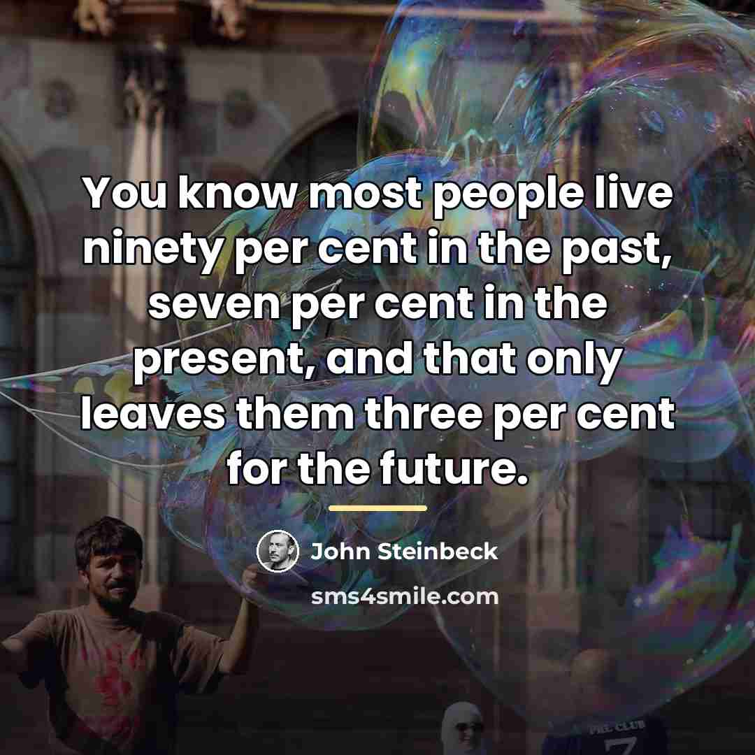 “You know most people live ninety per cent in the…” quote by John Steinbeck