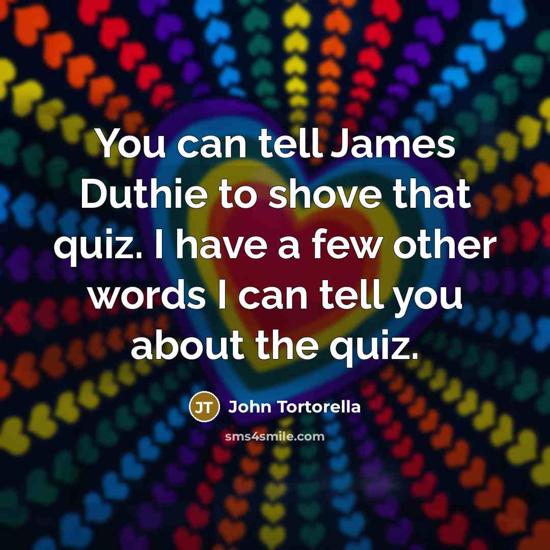 “You can tell James Duthie to shove that quiz. I…” quote by John Tortorella