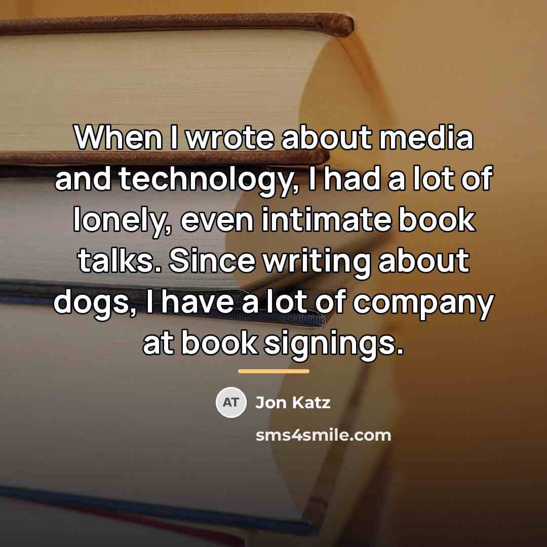 “When I wrote about media and technology, I had a…” quote by Jon Katz