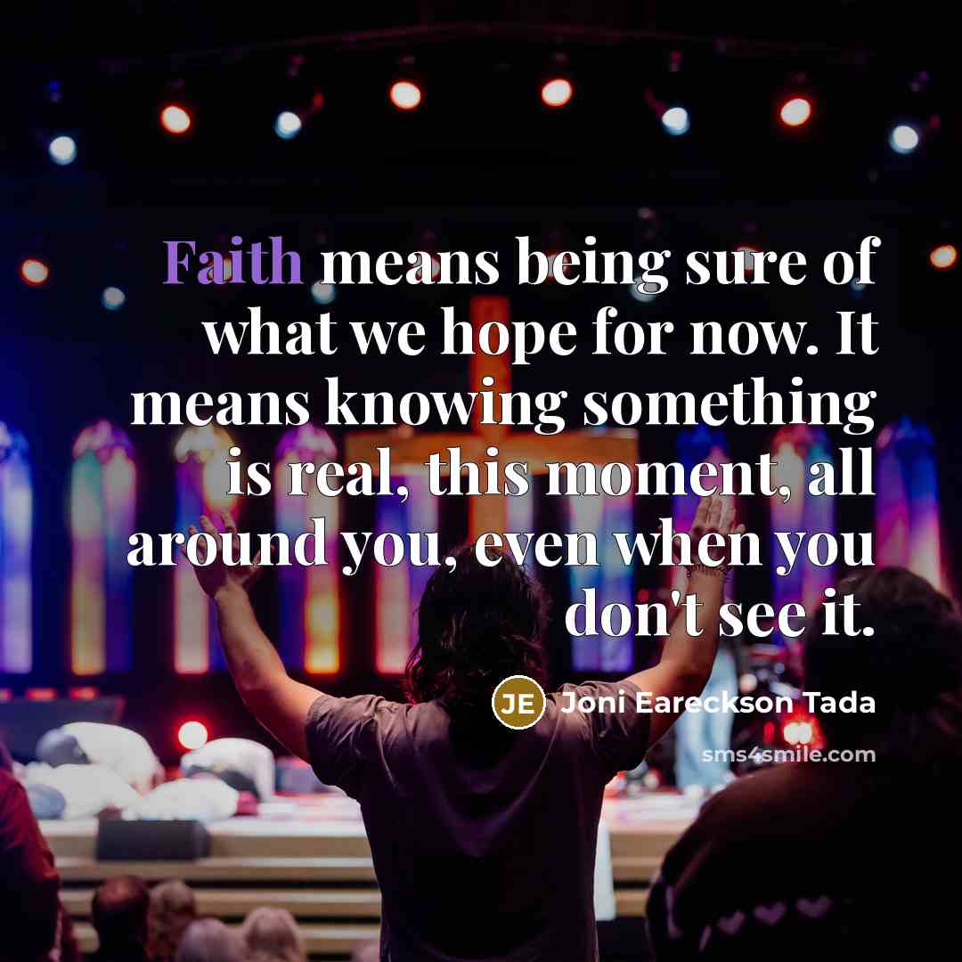 “Faith means being sure of what we hope for now.…” quote by Joni Eareckson Tada