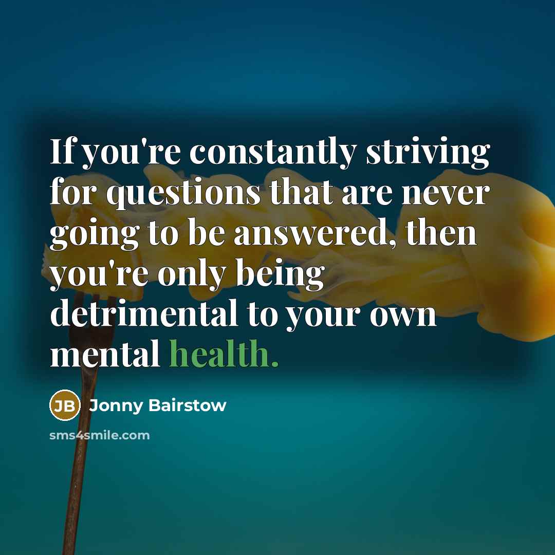 “If you're constantly striving for questions that are never going…” quote by Jonny Bairstow