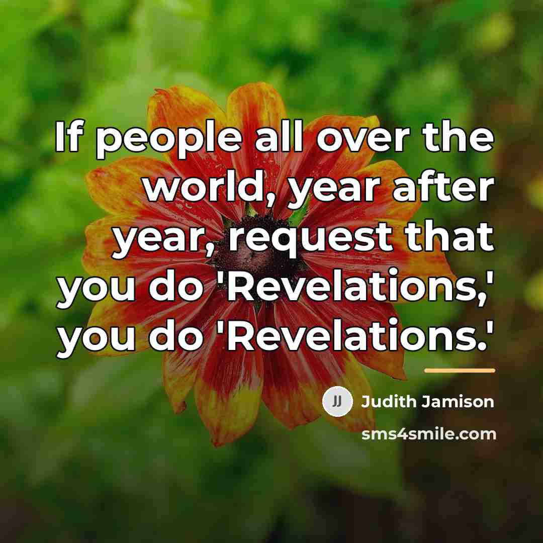 “If people all over the world, year after year, request…” quote by Judith Jamison